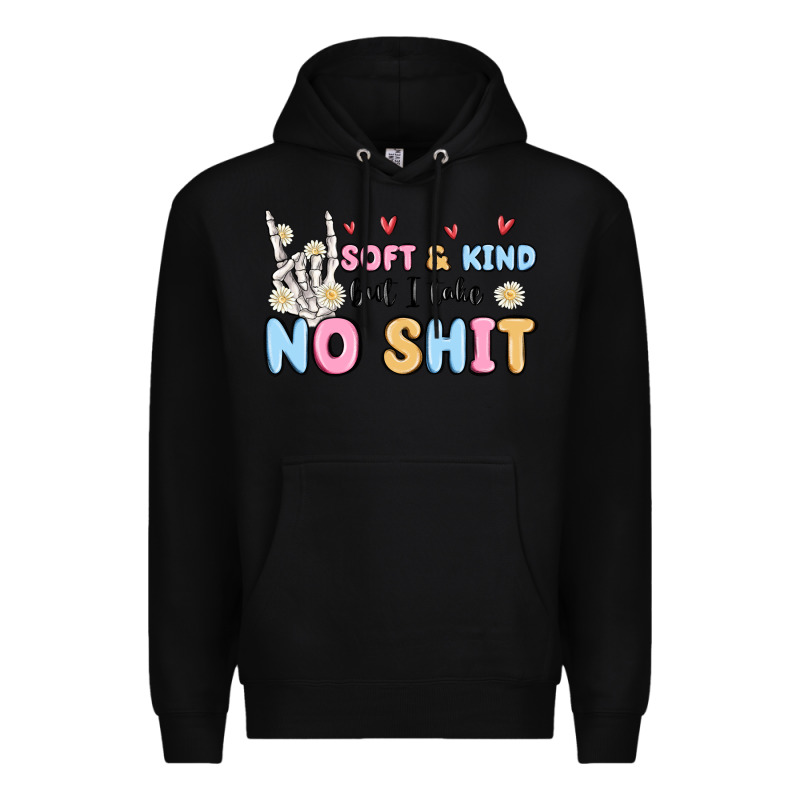 Soft And Kind But I Take No Shit Premium Hoodie by MaliasSmallBusiness | Teevron