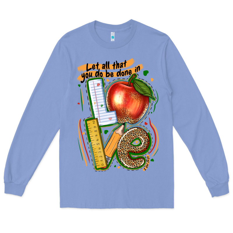 Let All That You Do Be Done In Love Long Sleeve Tee by texasbilliewilder | Teevron