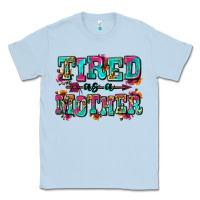 Dusty Blue tired as a mother Classic Tee - Zillion Design Studio