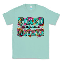 Seafoam tired as a mother Classic Tee - Zillion Design Studio