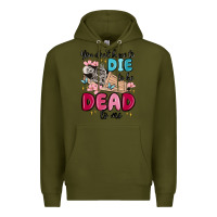 Army Green you don't have to die to be dead to me Premium Hoodie - MaliasSmallBusiness