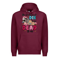Burgundy you don't have to die to be dead to me Premium Hoodie - MaliasSmallBusiness