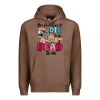 Chestnut you don't have to die to be dead to me Premium Hoodie - MaliasSmallBusiness