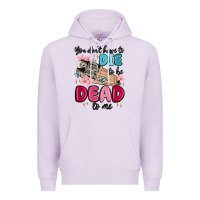 Lilac you don't have to die to be dead to me Premium Hoodie - MaliasSmallBusiness