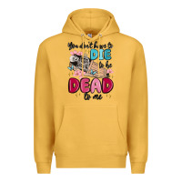 Mustard you don't have to die to be dead to me Premium Hoodie - MaliasSmallBusiness