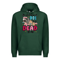 Sports Green you don't have to die to be dead to me Premium Hoodie - MaliasSmallBusiness