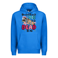 True Royal you don't have to die to be dead to me Premium Hoodie - MaliasSmallBusiness