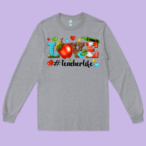 Love Teacher Life Long Sleeve Tee Designed By Texasbilliewilder