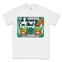 White oh honey i'm that mom Classic Tee - Zillion Design Studio
