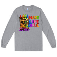 Heather Grey make life colorful Long Sleeve Tee - texasbilliewilder