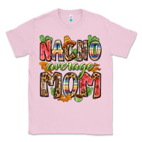 Bubblegum Pink nacho average mom Classic Tee - Zillion Design Studio