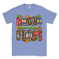 Colony Blue nacho average mom Classic Tee - Zillion Design Studio