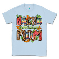 Dusty Blue nacho average mom Classic Tee - Zillion Design Studio