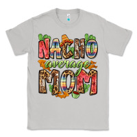 Moon Dust nacho average mom Classic Tee - Zillion Design Studio