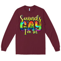 Burgundy sounds gay i m in Long Sleeve Tee - Zillion Design Studio