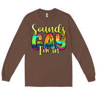 Chestnut sounds gay i m in Long Sleeve Tee - Zillion Design Studio