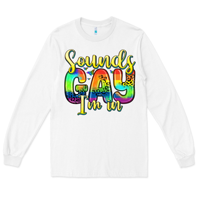 Sounds Gay I M In Long Sleeve Tee by Zillion Design Studio | Teevron