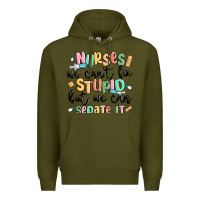 Army Green nurses we cant fix stupid Premium Hoodie - MaliasSmallBusiness