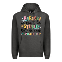 Charcoal Heather nurses we cant fix stupid Premium Hoodie - MaliasSmallBusiness