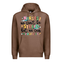 Chestnut nurses we cant fix stupid Premium Hoodie - MaliasSmallBusiness