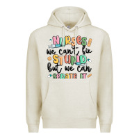 Oatmeal Heather nurses we cant fix stupid Premium Hoodie - MaliasSmallBusiness