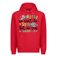 Red nurses we cant fix stupid Premium Hoodie - MaliasSmallBusiness