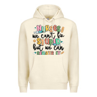 Sandshell nurses we cant fix stupid Premium Hoodie - MaliasSmallBusiness