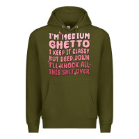 Army Green im medium ghetto i keep it classy but deep down pn Premium Hoodie - MaliasSmallBusiness