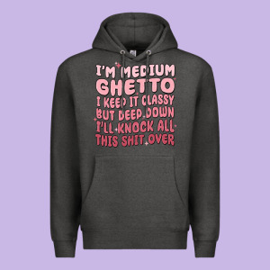 Im Medium Ghetto I Keep It Classy But Deep Down Pn Premium Hoodie Designed By Maliassmallbusiness