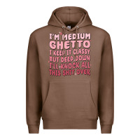 Chestnut im medium ghetto i keep it classy but deep down pn Premium Hoodie - MaliasSmallBusiness