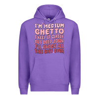 Purple im medium ghetto i keep it classy but deep down pn Premium Hoodie - MaliasSmallBusiness