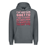 Rock im medium ghetto i keep it classy but deep down pn Premium Hoodie - MaliasSmallBusiness