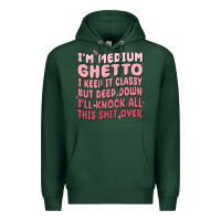 Sports Green im medium ghetto i keep it classy but deep down pn Premium Hoodie - MaliasSmallBusiness