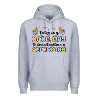 Heather Grey today is a good day to disrupt systems of oppressi Premium Hoodie - MaliasSmallBusiness