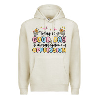 Oatmeal Heather today is a good day to disrupt systems of oppressi Premium Hoodie - MaliasSmallBusiness