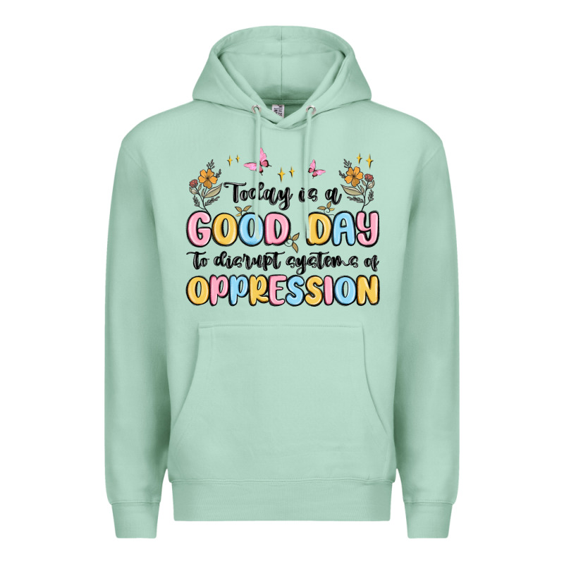 Today Is A Good Day To Disrupt Systems Of Oppressi Premium Hoodie by MaliasSmallBusiness | Teevron