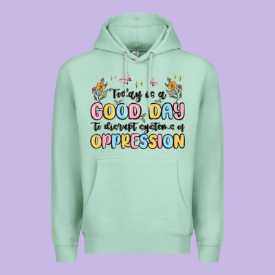 Today Is A Good Day To Disrupt Systems Of Oppressi Premium Hoodie Designed By Maliassmallbusiness