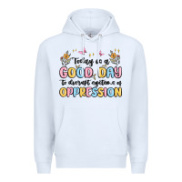 White today is a good day to disrupt systems of oppressi Premium Hoodie - MaliasSmallBusiness