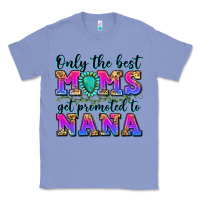 Colony Blue only the best moms get promoted to nana Classic Tee - Zillion Design Studio