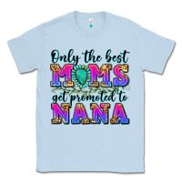 Dusty Blue only the best moms get promoted to nana Classic Tee - Zillion Design Studio