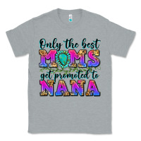 Heather Grey only the best moms get promoted to nana Classic Tee - Zillion Design Studio