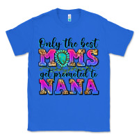 True Royal only the best moms get promoted to nana Classic Tee - Zillion Design Studio