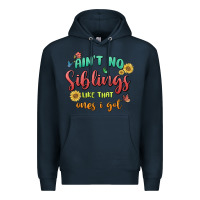 Navy aint no siblings like that ones i got Premium Hoodie - MaliasSmallBusiness