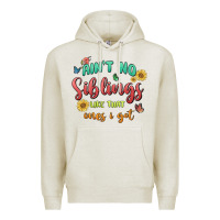 Oatmeal Heather aint no siblings like that ones i got Premium Hoodie - MaliasSmallBusiness