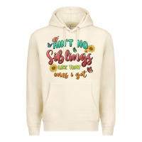 Sandshell aint no siblings like that ones i got Premium Hoodie - MaliasSmallBusiness