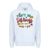 White aint no siblings like that ones i got Premium Hoodie - MaliasSmallBusiness
