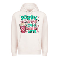 Sorry My Iced Coffee Made Me Latte Premium Hoodie | Teevron