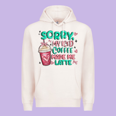 Sorry My Iced Coffee Made Me Latte Premium Hoodie Designed By Maliassmallbusiness