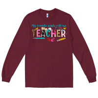 Burgundy my favorite people call me teacher Long Sleeve Tee - texasbilliewilder