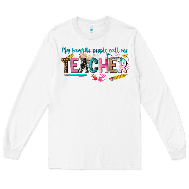 My Favorite People Call Me Teacher Long Sleeve Tee by texasbilliewilder | Teevron